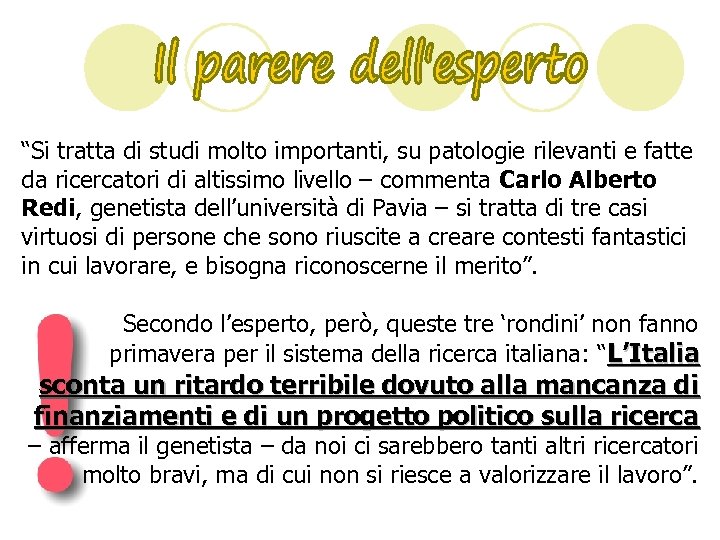 “Si tratta di studi molto importanti, su patologie rilevanti e fatte da ricercatori di