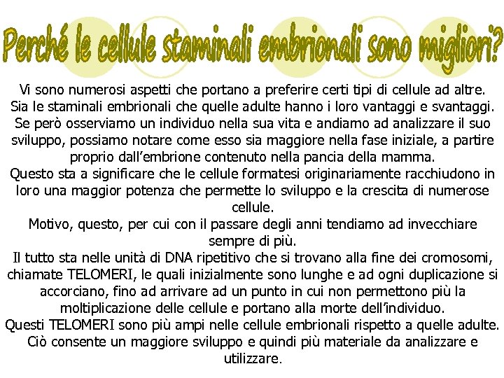 Vi sono numerosi aspetti che portano a preferire certi tipi di cellule ad altre.