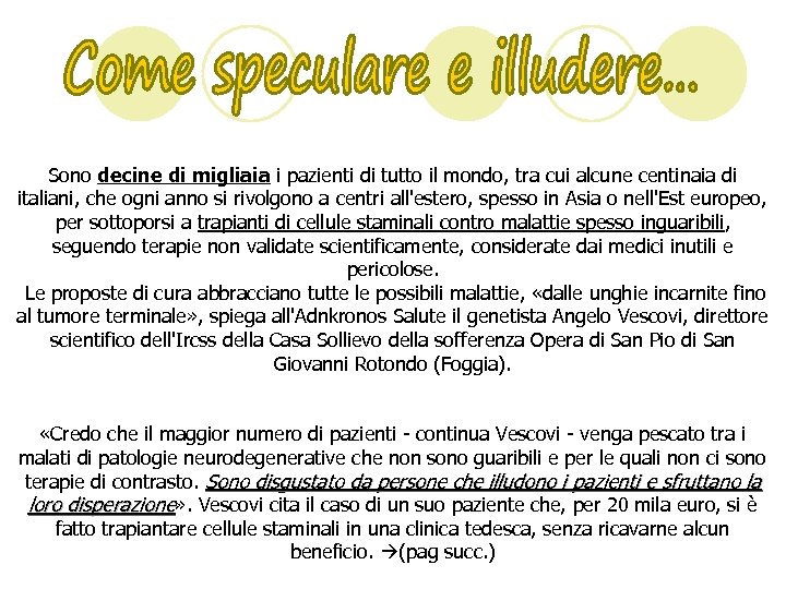Sono decine di migliaia i pazienti di tutto il mondo, tra cui alcune centinaia