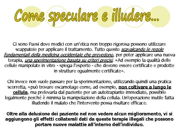 Ci sono Paesi dove medici con un'etica non troppo rigorosa possono utilizzare scappatoie per