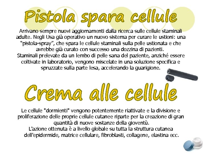 Arrivano sempre nuovi aggiornamenti dalla ricerca sulle cellule staminali adulte. Negli Usa già operativo