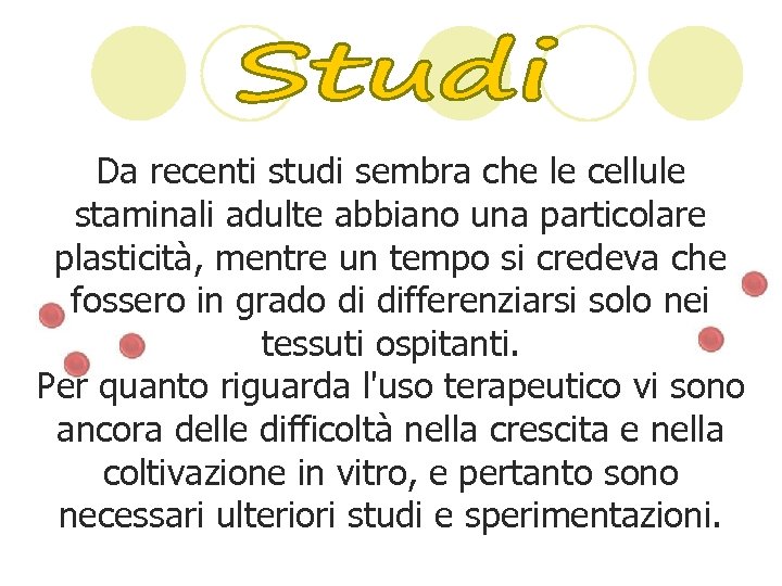 Da recenti studi sembra che le cellule staminali adulte abbiano una particolare plasticità, mentre