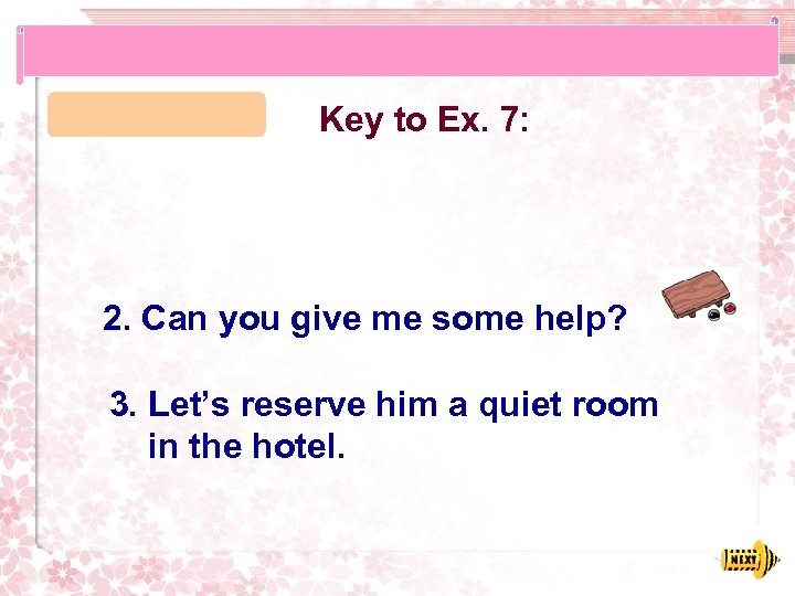 Key to Ex. 7: 2. Can you give me some help? 3. Let’s reserve