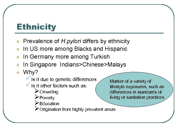 Ethnicity l l l Prevalence of H. pylori differs by ethnicity In US more