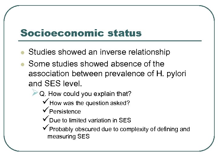 Socioeconomic status l l Studies showed an inverse relationship Some studies showed absence of