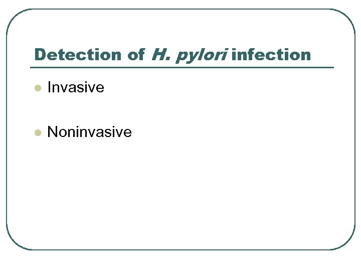 Detection of H. pylori infection l Invasive l Noninvasive 