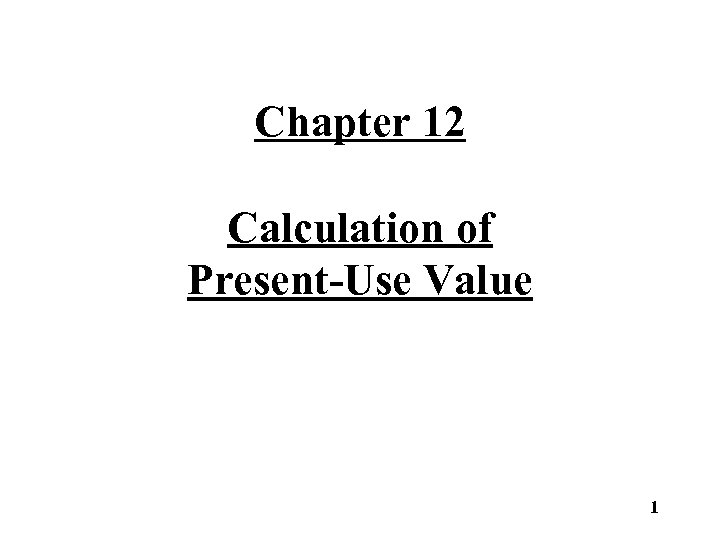 Chapter 12 Calculation of Present-Use Value 1 