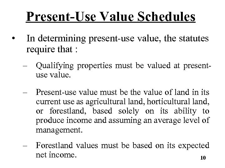 Present-Use Value Schedules • In determining present-use value, the statutes require that : –
