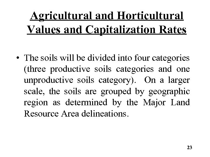 Agricultural and Horticultural Values and Capitalization Rates • The soils will be divided into