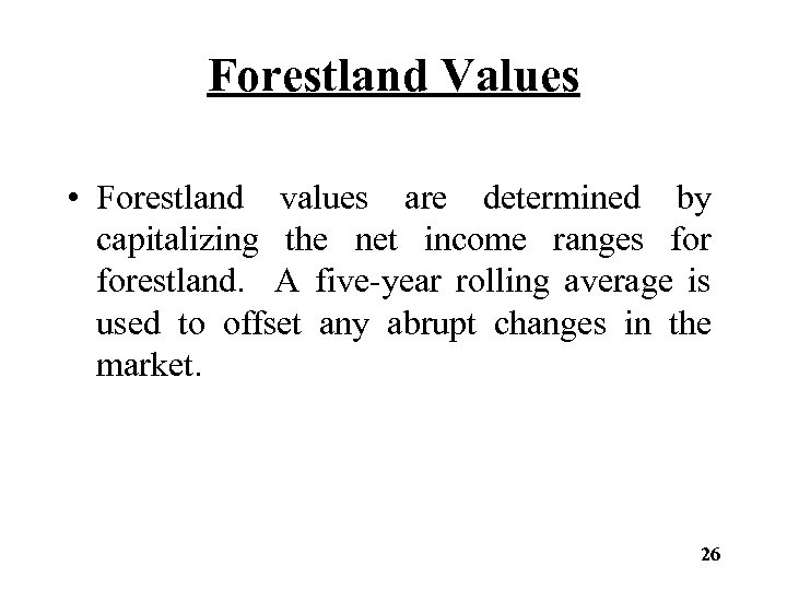 Forestland Values • Forestland values are determined by capitalizing the net income ranges forestland.