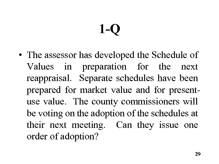 1 -Q • The assessor has developed the Schedule of Values in preparation for