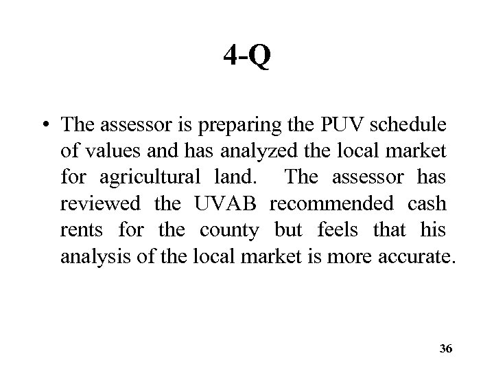 4 -Q • The assessor is preparing the PUV schedule of values and has
