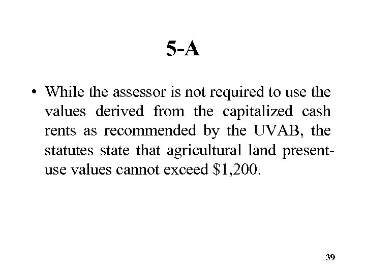 5 -A • While the assessor is not required to use the values derived