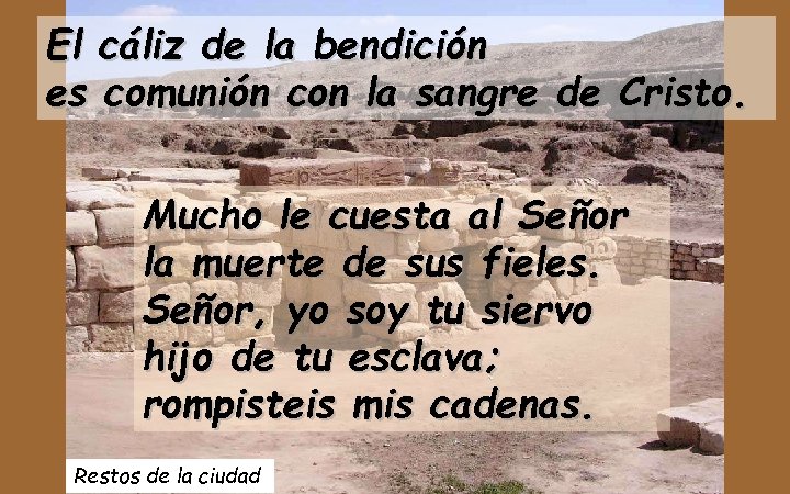 El cáliz de la bendición es comunión con la sangre de Cristo. Mucho le