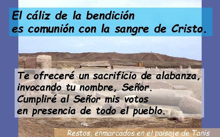 El cáliz de la bendición es comunión con la sangre de Cristo. Te ofreceré