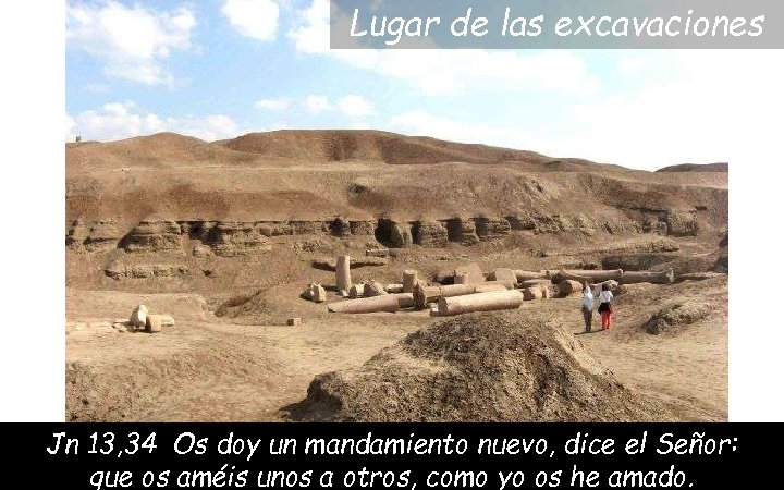 Lugar de las excavaciones Jn 13, 34 Os doy un mandamiento nuevo, dice el