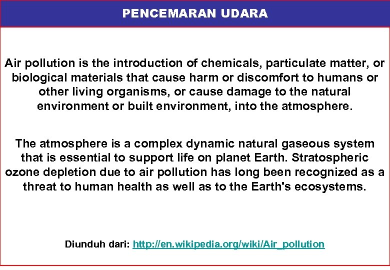 PENCEMARAN UDARA Air pollution is the introduction of chemicals, particulate matter, or biological materials