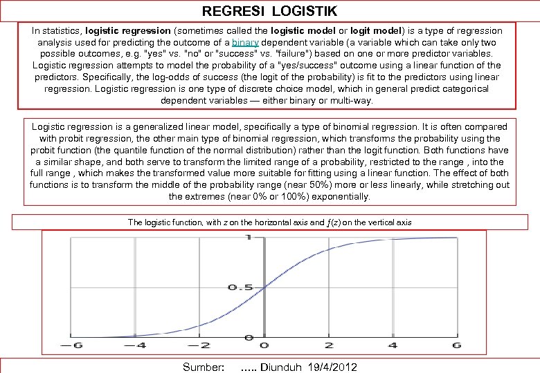 REGRESI LOGISTIK In statistics, logistic regression (sometimes called the logistic model or logit model)