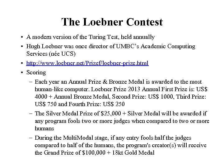 The Loebner Contest • A modern version of the Turing Test, held annually •