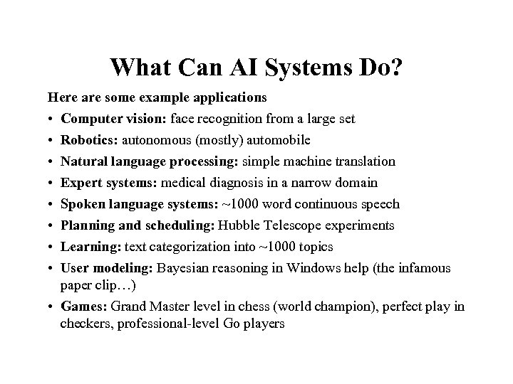 What Can AI Systems Do? Here are some example applications • Computer vision: face