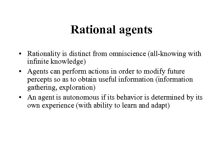 Rational agents • Rationality is distinct from omniscience (all-knowing with infinite knowledge) • Agents