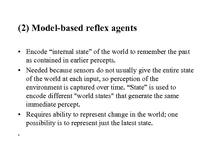 (2) Model-based reflex agents • Encode “internal state” of the world to remember the