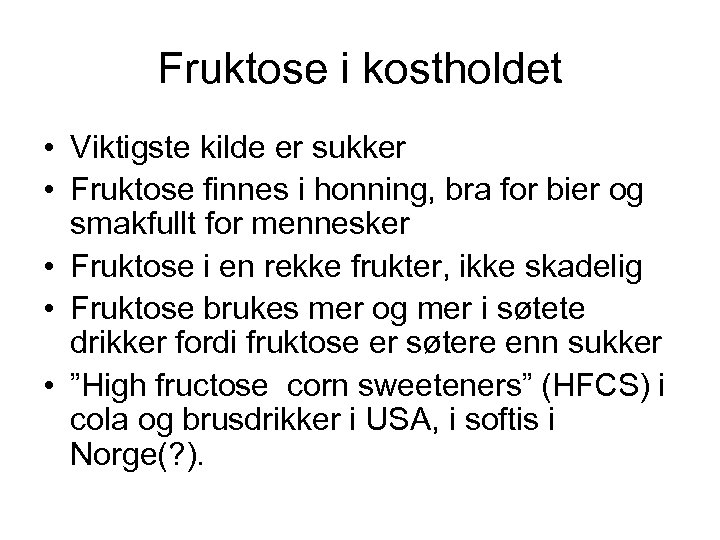 Fruktose i kostholdet • Viktigste kilde er sukker • Fruktose finnes i honning, bra