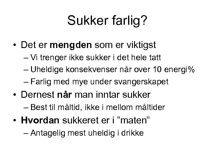 Sukker farlig? • Det er mengden som er viktigst – Vi trenger ikke sukker