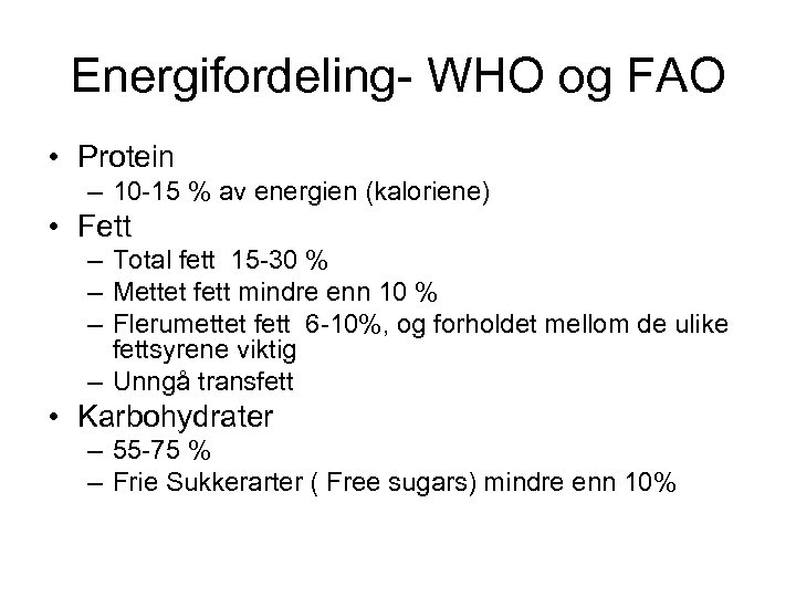 Energifordeling- WHO og FAO • Protein – 10 -15 % av energien (kaloriene) •