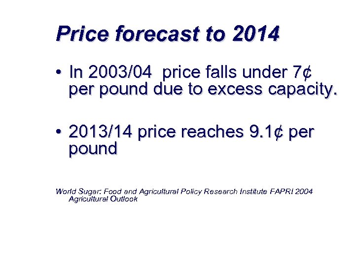 Price forecast to 2014 • In 2003/04 price falls under 7¢ per pound due