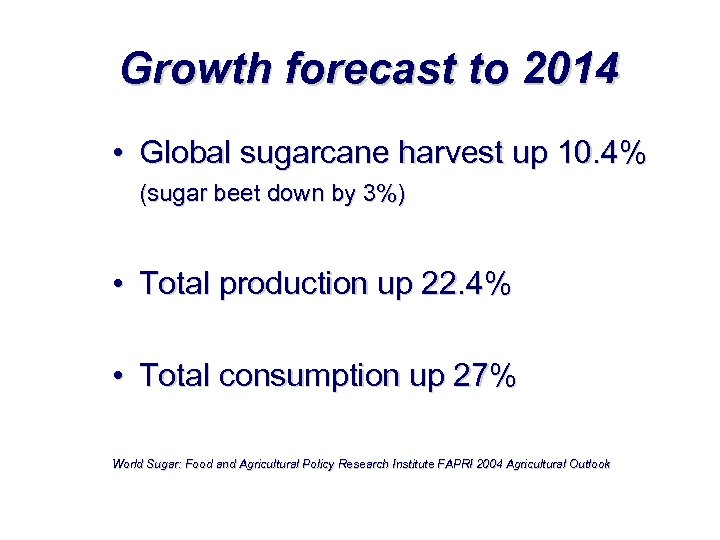 Growth forecast to 2014 • Global sugarcane harvest up 10. 4% (sugar beet down