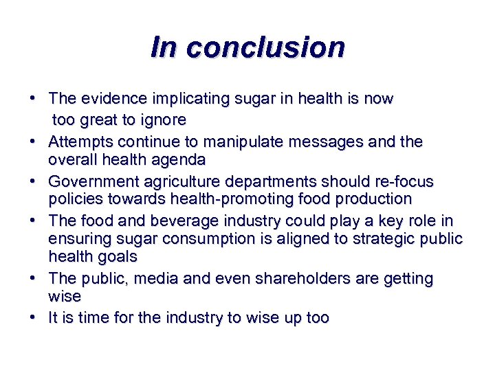 In conclusion • The evidence implicating sugar in health is now too great to