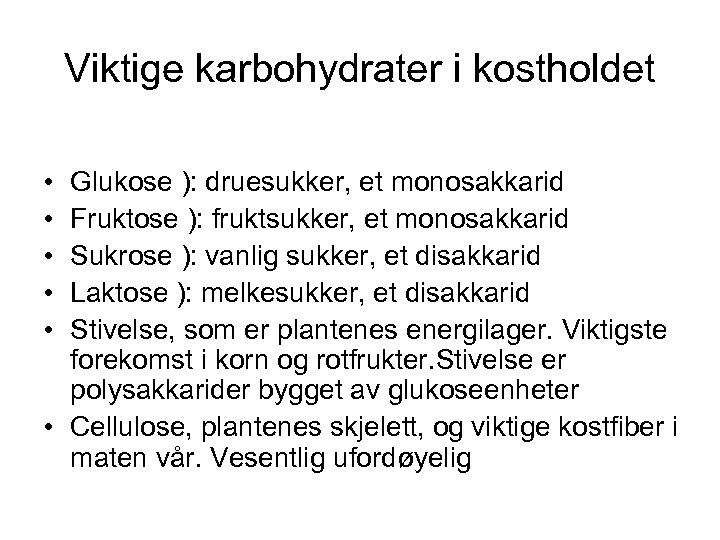 Viktige karbohydrater i kostholdet • • • Glukose ): druesukker, et monosakkarid Fruktose ):