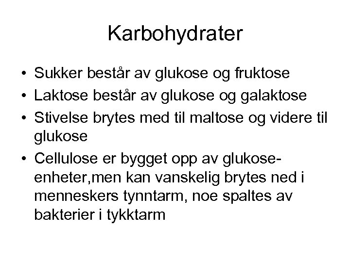 Karbohydrater • Sukker består av glukose og fruktose • Laktose består av glukose og