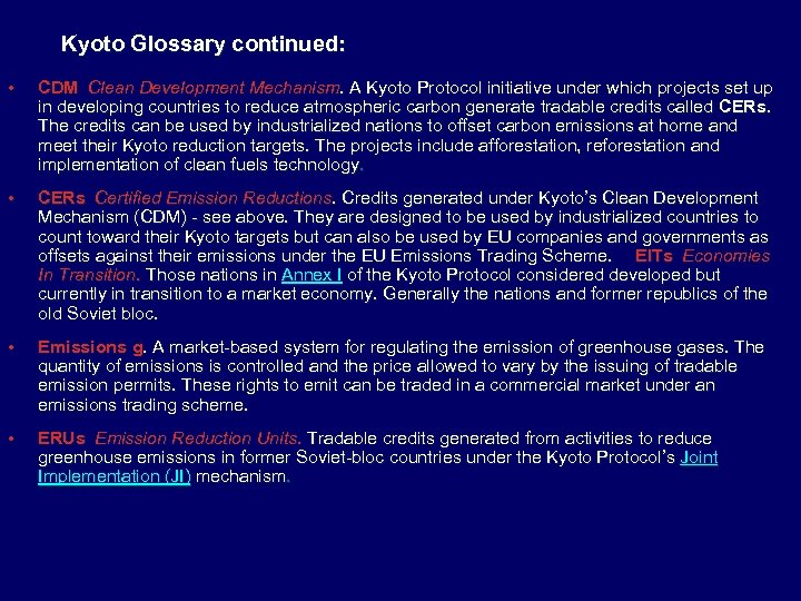 Kyoto Glossary continued: • CDM Clean Development Mechanism. A Kyoto Protocol initiative under which projects