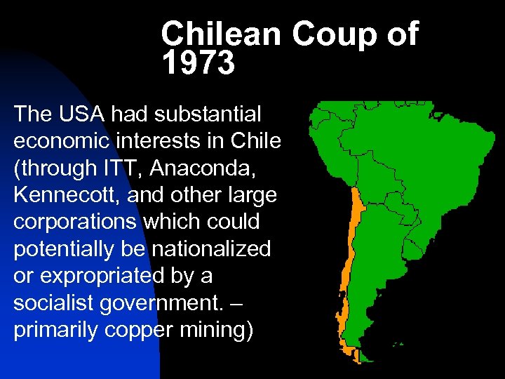 Chilean Coup of 1973 The USA had substantial economic interests in Chile (through ITT,