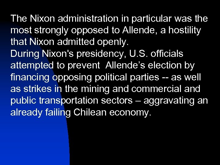 The Nixon administration in particular was the most strongly opposed to Allende, a hostility