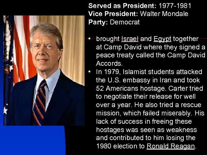 Served as President: 1977 -1981 Vice President: Walter Mondale Party: Democrat • brought Israel