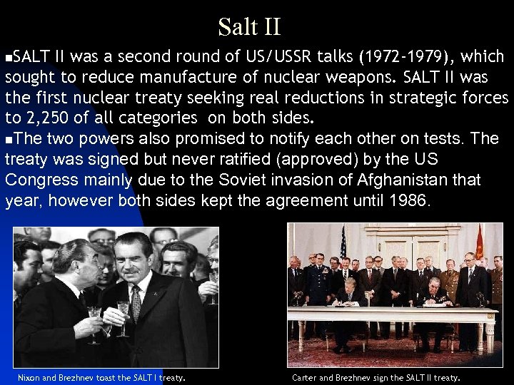 Salt II SALT II was a second round of US/USSR talks (1972 -1979), which