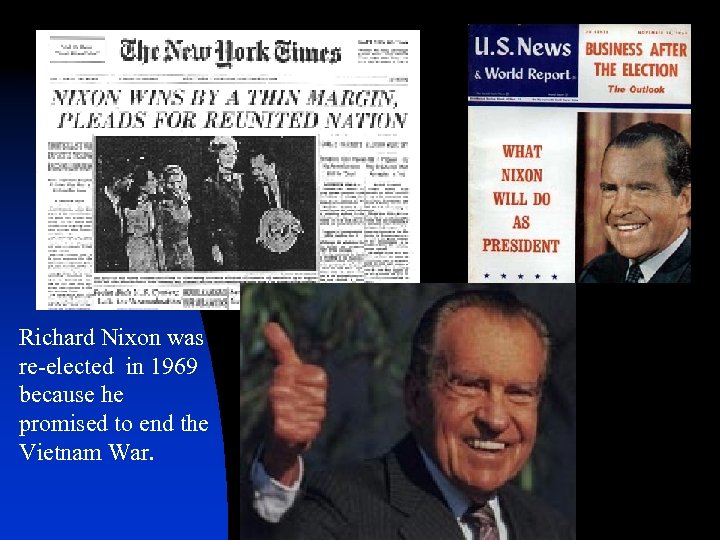 Richard Nixon was re-elected in 1969 because he promised to end the Vietnam War.