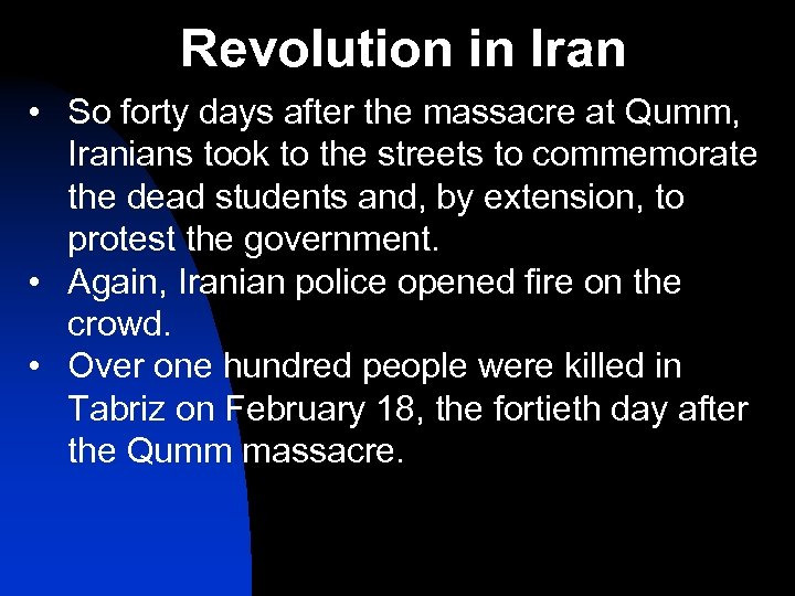Revolution in Iran • So forty days after the massacre at Qumm, Iranians took