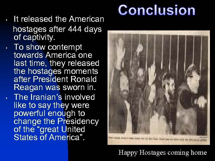 It released the American hostages after 444 days of captivity. • To show contempt