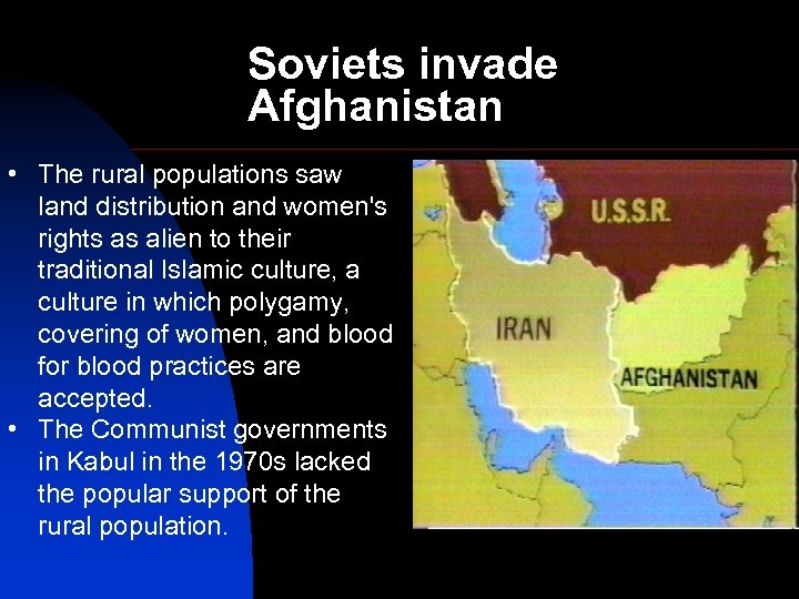Soviets invade Afghanistan • The rural populations saw land distribution and women's rights as