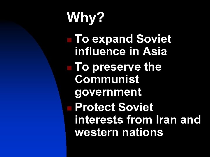 Why? To expand Soviet influence in Asia n To preserve the Communist government n