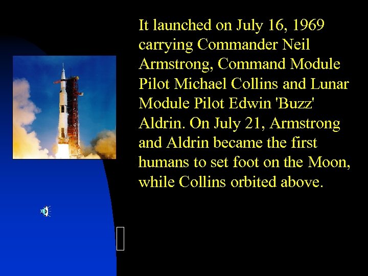 It launched on July 16, 1969 carrying Commander Neil Armstrong, Command Module Pilot Michael