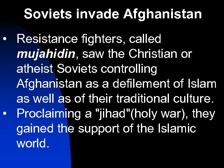 Soviets invade Afghanistan • Resistance fighters, called mujahidin, saw the Christian or atheist Soviets