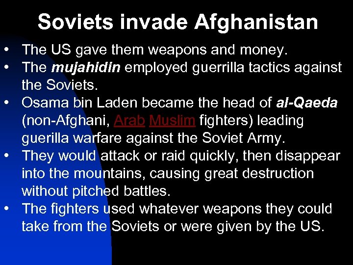 Soviets invade Afghanistan • The US gave them weapons and money. • The mujahidin