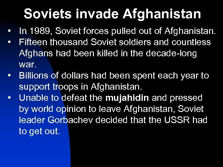 Soviets invade Afghanistan • In 1989, Soviet forces pulled out of Afghanistan. • Fifteen