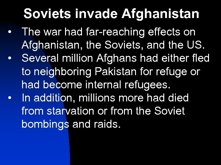 Soviets invade Afghanistan • The war had far-reaching effects on Afghanistan, the Soviets, and