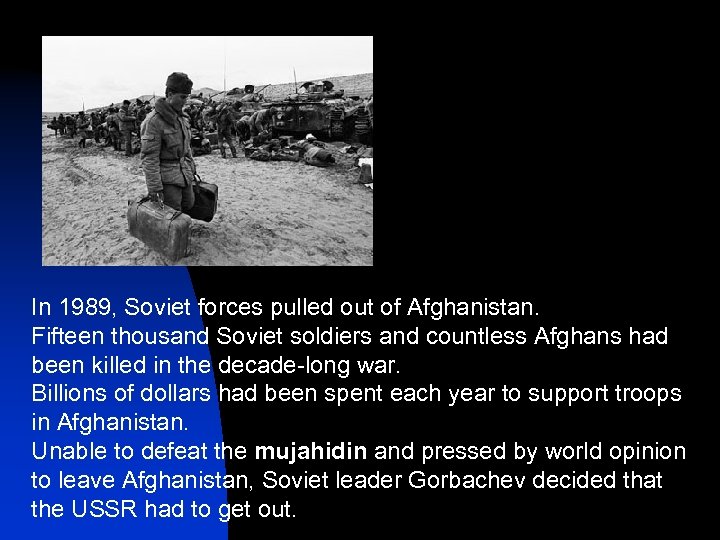 In 1989, Soviet forces pulled out of Afghanistan. Fifteen thousand Soviet soldiers and countless